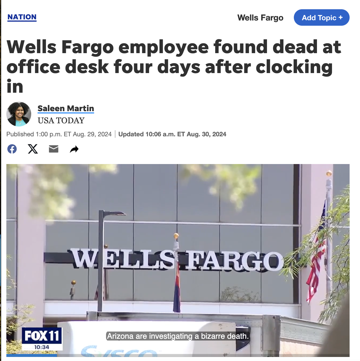 screenshot - Nation Wells Fargo Add Topic Wells Fargo employee found dead at office desk four days after clocking in Saleen Martin Usa Today Published p.m. Et Aug. 29, 2024 | Updated . Et Aug. 30, 2024 Ox Wells Fargo Fox 11 Arizona are investigating a biz